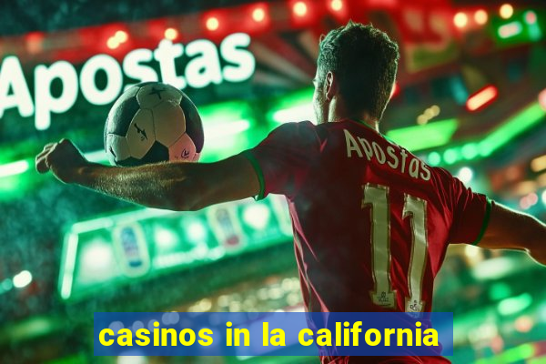 casinos in la california