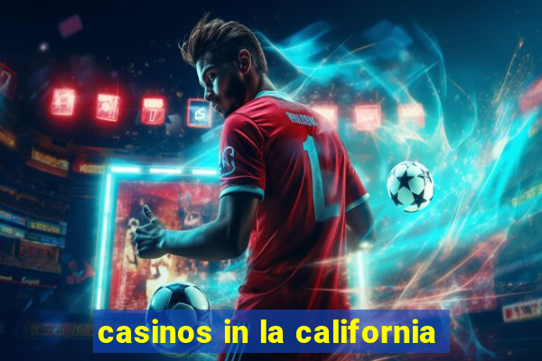 casinos in la california