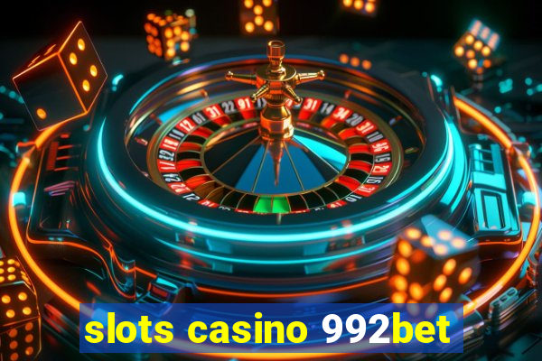 slots casino 992bet