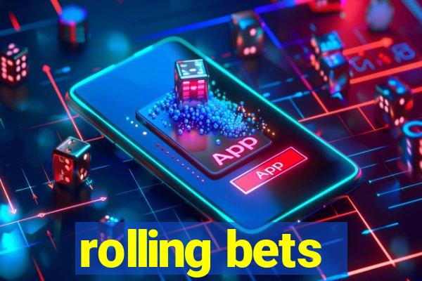 rolling bets