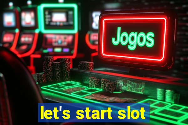 let's start slot