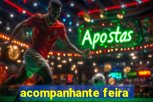 acompanhante feira