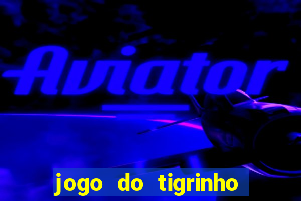 jogo do tigrinho paga de verdade