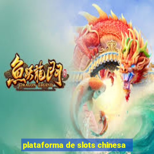 plataforma de slots chinesa