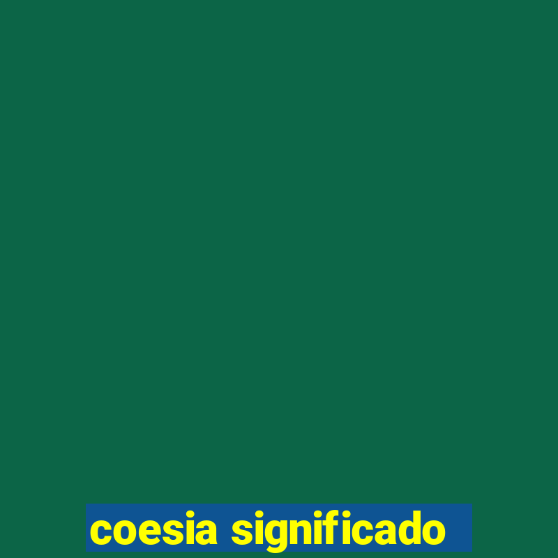 coesia significado