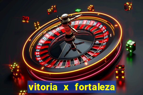 vitoria x fortaleza onde assistir