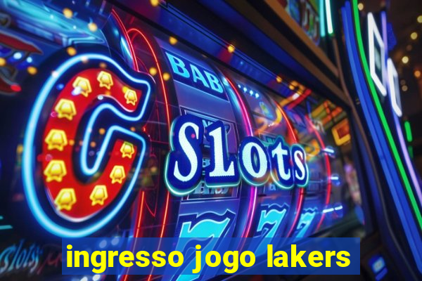 ingresso jogo lakers