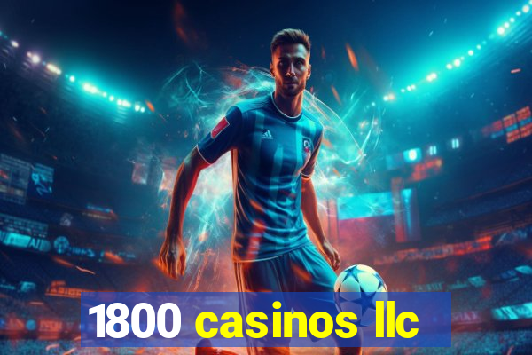 1800 casinos llc