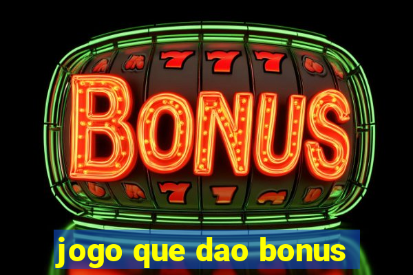 jogo que dao bonus