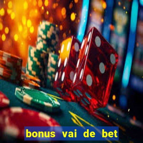 bonus vai de bet como usar