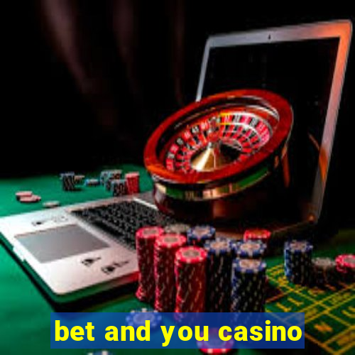 bet and you casino