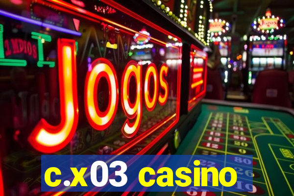 c.x03 casino