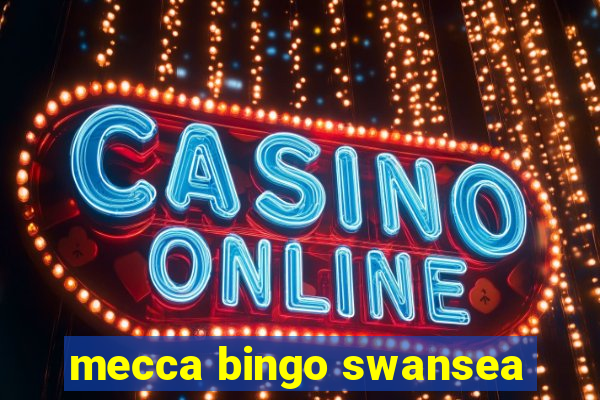 mecca bingo swansea