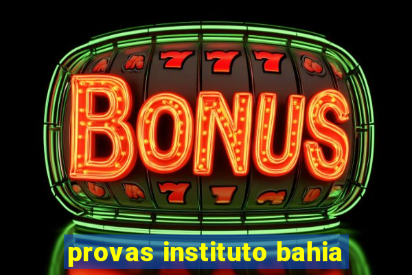 provas instituto bahia