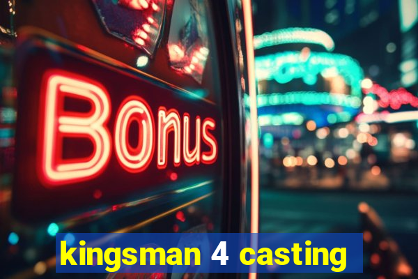 kingsman 4 casting