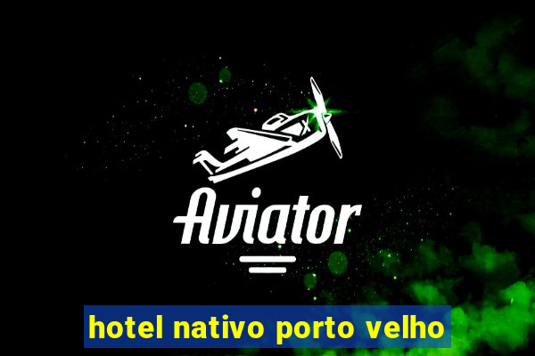 hotel nativo porto velho