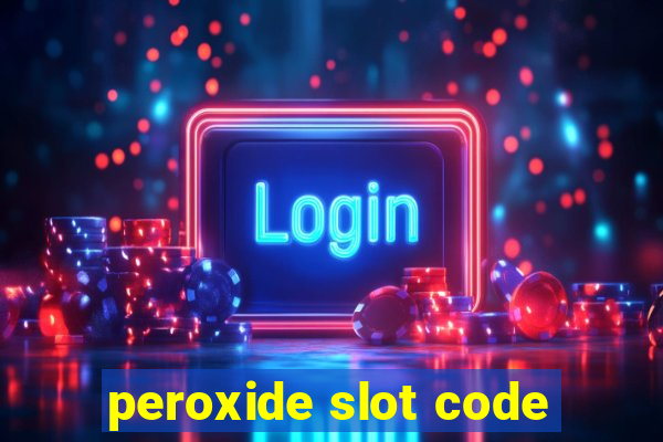 peroxide slot code