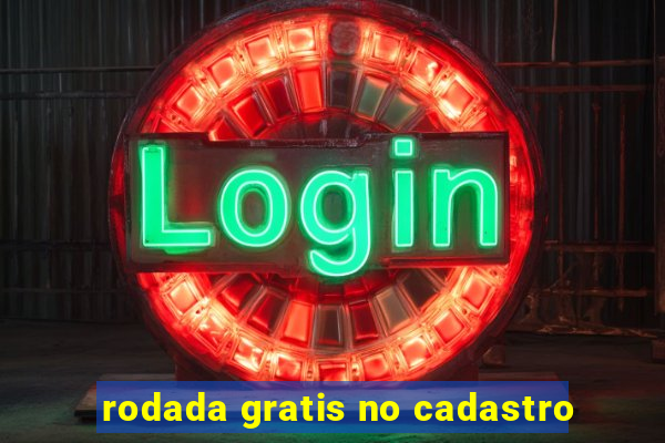 rodada gratis no cadastro