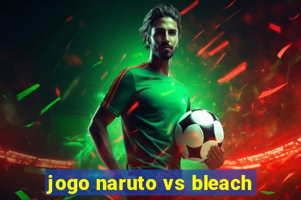 jogo naruto vs bleach