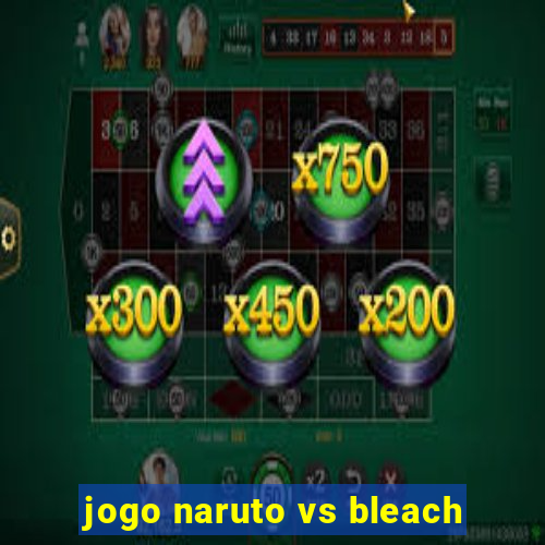 jogo naruto vs bleach