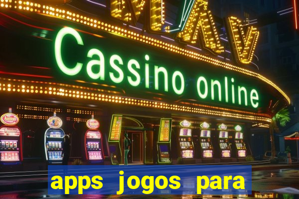 apps jogos para ganhar dinheiro