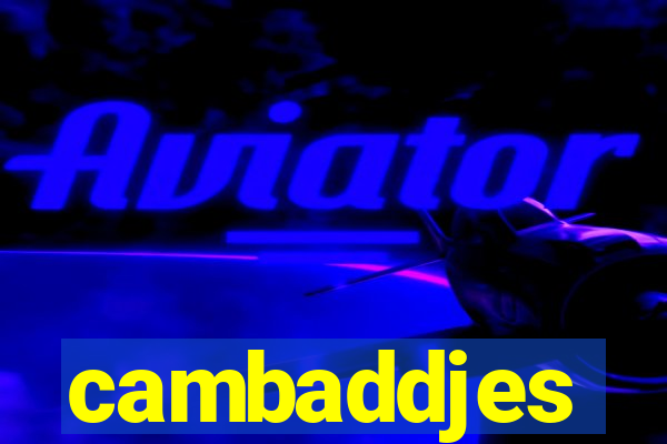 cambaddjes