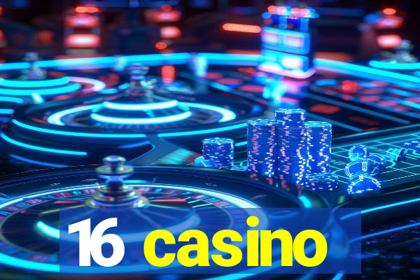 16 casino