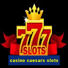 casino caesars slots