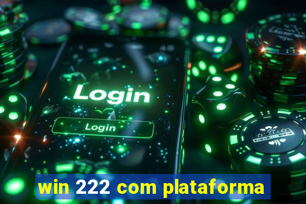 win 222 com plataforma