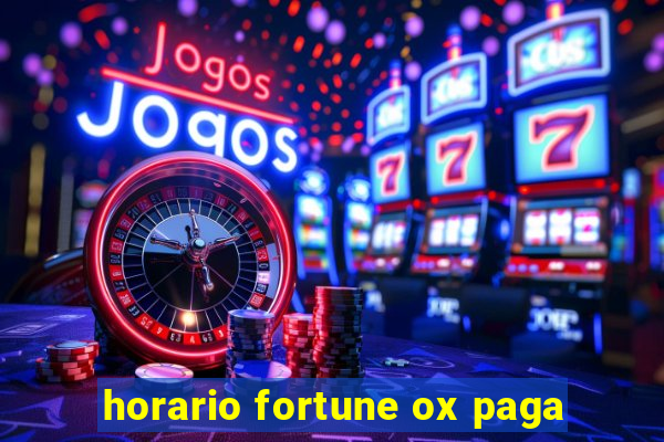 horario fortune ox paga