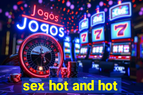 sex hot and hot