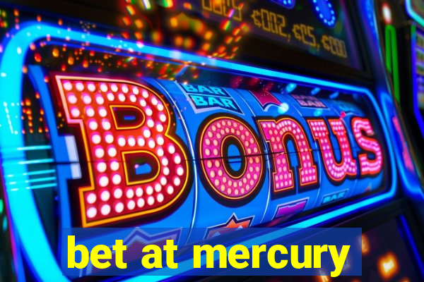 bet at mercury