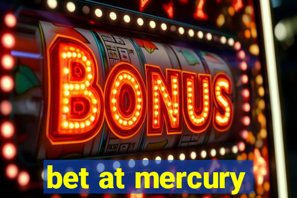 bet at mercury