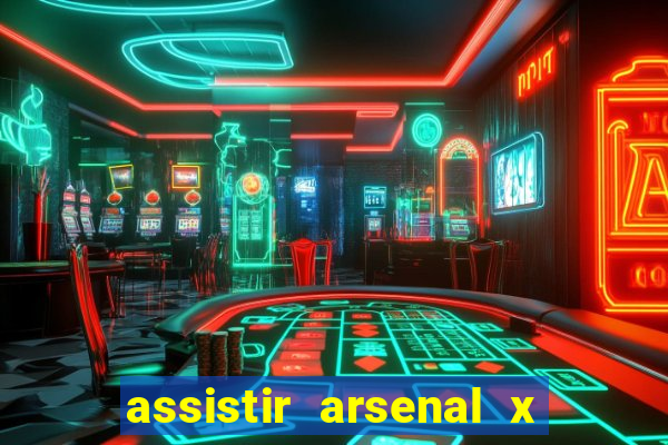 assistir arsenal x barcelona ao vivo hd