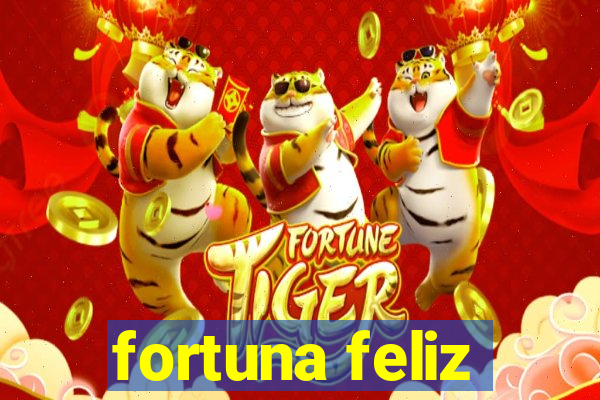 fortuna feliz