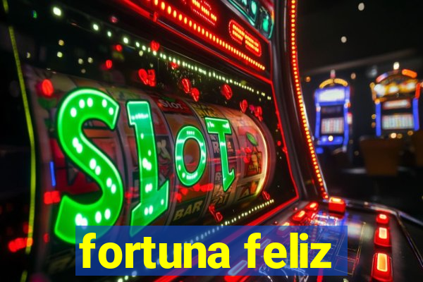 fortuna feliz