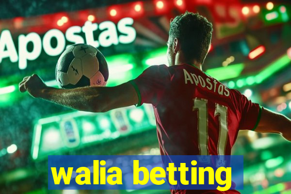 walia betting