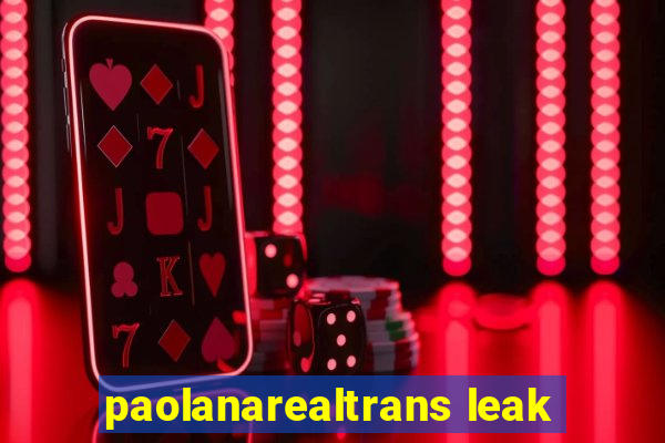 paolanarealtrans leak