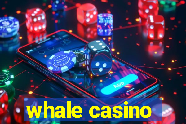 whale casino