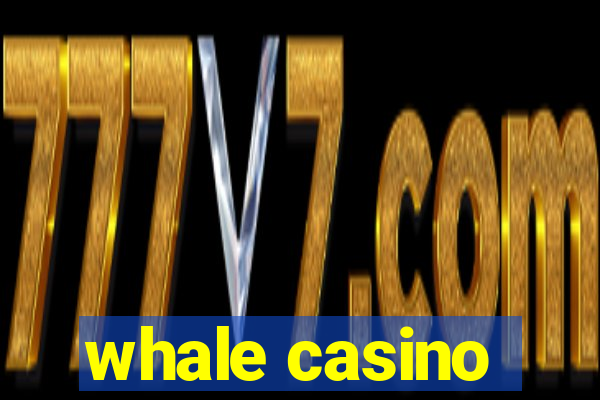 whale casino