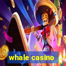 whale casino