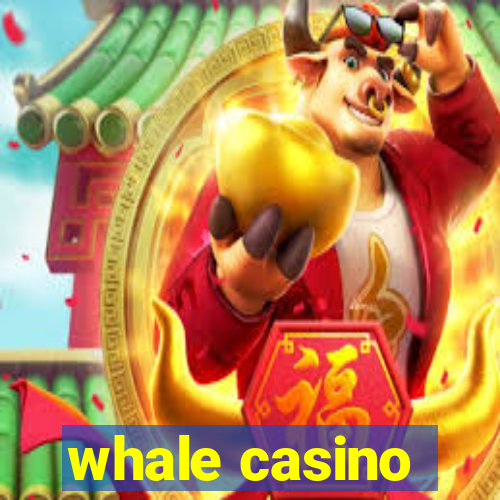 whale casino