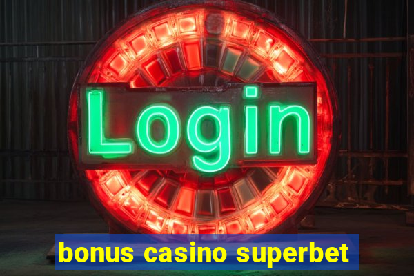 bonus casino superbet