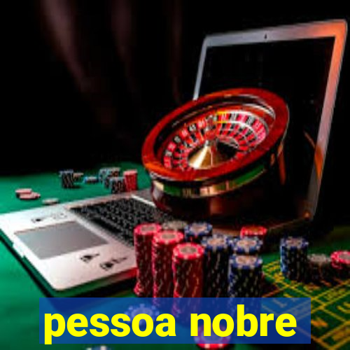 pessoa nobre