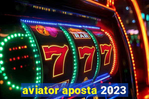 aviator aposta 2023