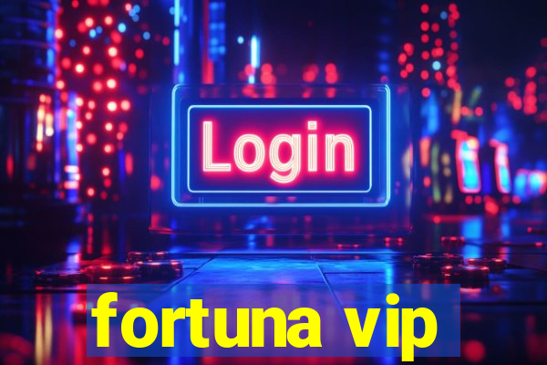 fortuna vip