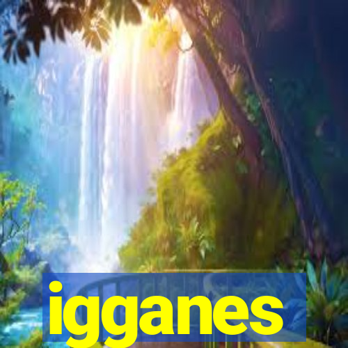 igganes