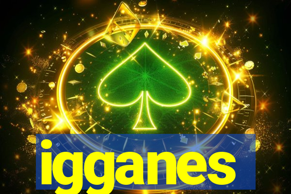 igganes