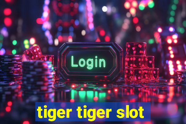 tiger tiger slot