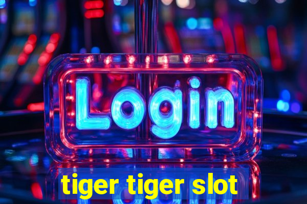 tiger tiger slot